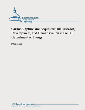 Carbon Capture and Sequestration: Research, Development, and Demonstration at the U.S. Department of Energy Carbon Capture and Sequestration: Research, Development, and Demonstration at the U.S. Department of Energy