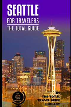 Seattle For Travelers. The Total Guide: The Comprehensive Traveling Guide For All Your Traveling Needs. By The Total Travel Guide Company (Usa For Travelers)