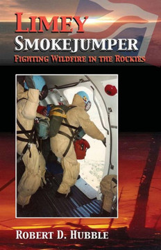 Limey Smokejumper: Fighting wildfire in the Rockies