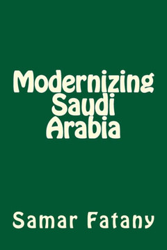 Modernizing Saudi Arabia Modernizing Saudi Arabia
