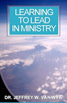 Learning to Lead in Ministry: How to experience success in ministry by studying leadership