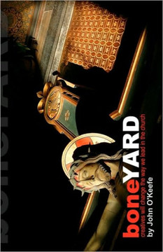 Boneyard: creatives will change the way we lead in the church Boneyard: creatives will change the way we lead in the church