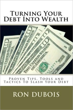 Turning Your Debt Into Wealth: A Guide to Keeping More of the Money You Earn