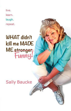 What Didn't Kill Me Made Me Funny