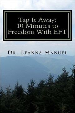 Tap It Away: 10 Minutes to Freedom With EFT