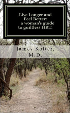Live Longer and Feel Better, a woman's guide to guiltless HRT.