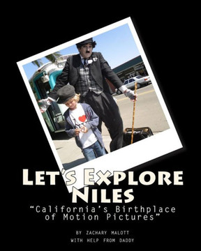 Let's Explore Niles: ""California's Birthplace of Motion Pictures""