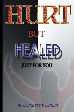Hurt But Healed: Just For You Hurt But Healed: Just For You