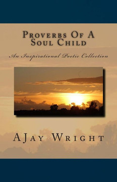 Proverbs Of A Soul Child: An Inspirational Poetic Collection