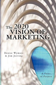 The 2020 Vision of Marketing: A Focus on Purpose