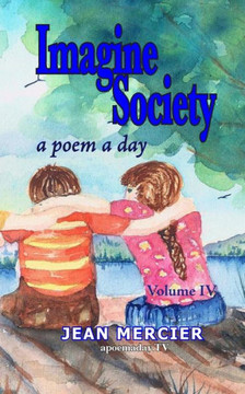 Imagine Society: A POEM A DAY - Volume 4: Jean Mercier's A Poem A Day series