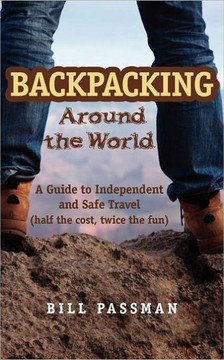 Backpacking around The World: A Guide to Independent and Safe Travel