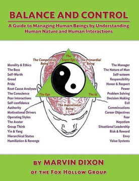 Balance and Control: A Guide to Managing Human Beings by Understanding Human Nature and Human Interactions