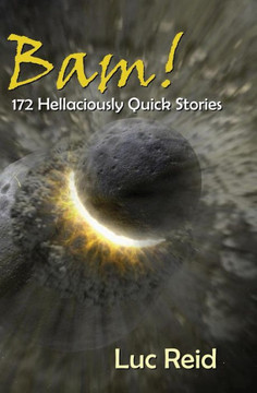 Bam! 172 Hellaciously Quick Stories
