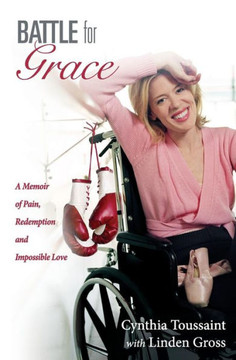 Battle for Grace: A Memoir of Pain, Redemption and Impossible Love