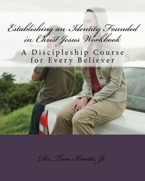 Establishing an Identity Founded in Christ Jesus Workbook: A Discipleship Course for the Believer