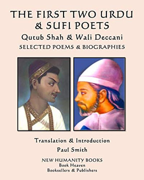 THE FIRST TWO URDU & SUFI POETS  Qutub Shah & Wali Deccani: SELECTED POEMS & BIOGRAPHIES