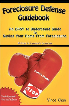 Foreclosure Defense Guidebook: An EASY to Understand Guide to Saving Your Home From Foreclosure.