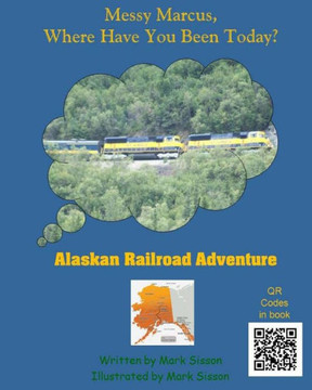Alaskan Railroad Adventure: Messy Marcus Where Have You Been Today?
