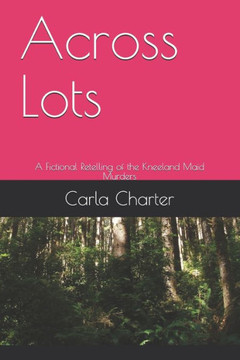 Across Lots: A Fictional Retelling of the Kneeland Maid Murders