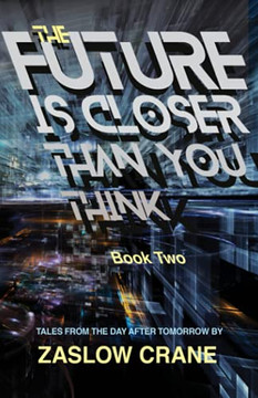 The Future Is Closer Than You Think- Book 2: Tales From The Day After Tomorrow