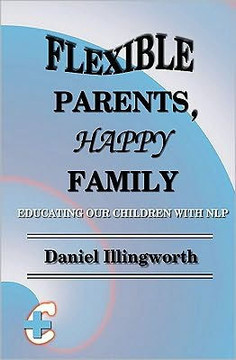 Flexible Parents, Happy Family: Educating our children with NLP
