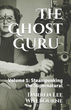 The Ghost Guru : Steampunking The Supernatural The Ghost Guru : Steampunking The Supernatural