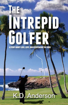 The Intrepid Golfer: A Story about Loss, Love, and Overcoming the Odds