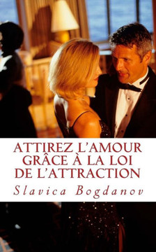 Attirez l'Amour gr??e ??la Loi de l'Attraction: Rencontrez l'homme ou la femme de vos r??es
