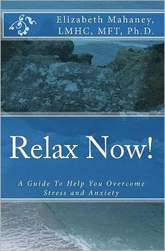 Relax Now!: A Guide To Help You Overcome Stress and Anxiety