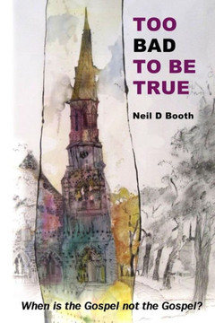 Too Bad To Be True: When is the Gospel not the Gospel?