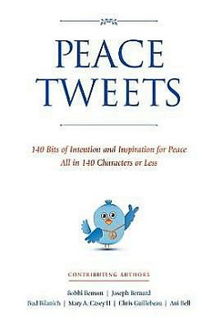 Peace Tweets: 140 Bits of Intention and Inspiration for Peace All in 140 Characters of Less Peace Tweets: 140 Bits of Intention and Inspiration for Peace All in 140 Characters of Less