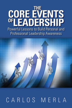 The Core Events of Leadership: Powerful Lessons to Build Personal and Professional Leadership Awareness