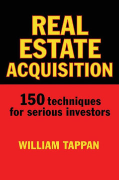 Real Estate Acquisition: 150 Techniques for Serious Investors