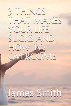 3 Things That Makes Your Life Sucks And How To Overcome