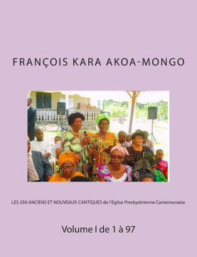 LES 250 ANCIENS ET NOUVEAUX CANTIQUES de l'Eglise Presbyt??ienne Camerounaise: Volume I de 1 ??97