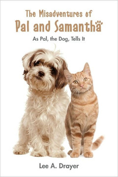 The Misadventures of Pal & Samantha: As Pal, The Dog, Tells It