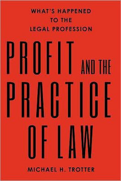 Profit and the Practice of Law: What's Happened to the Legal Profession