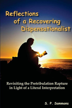 Reflections of a Recovering Dispensationalist: Revisiting the Pretribulation Rapture in Light of a Literal Interpretation