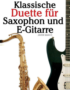 Klassische Duette F?? Saxophon Und E-Gitarre: Saxophon F?? Anf??ger. Mit Musik Von Brahms, Vivaldi, Wagner Und Anderen Komponisten