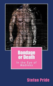 Bondage or Death: In the Eye of Madness