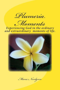 Plumeria Moments: Experiencing God in the ordinary and extra ordinary moments of life.
