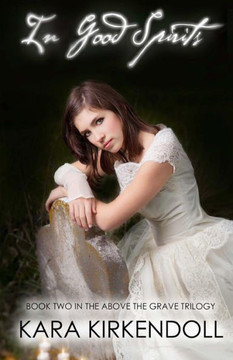 In Good Spirits: Book Two in the Above the Grave Trilogy