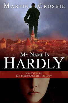 My Name Is Hardly: Book Two of the My Temporary Life Trilogy