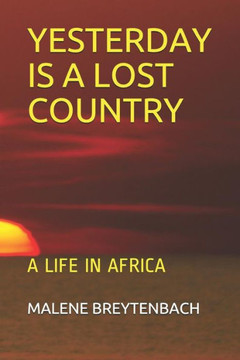 Yesterday Is A Lost Country: A Life In Africa Yesterday Is A Lost Country: A Life In Africa