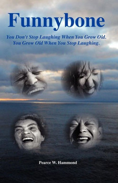 Funnybone: You don't stop laughing when you grow old. You grow old when you stop laughing.
