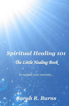 Spiritual Healing 101: The Little Healing Book