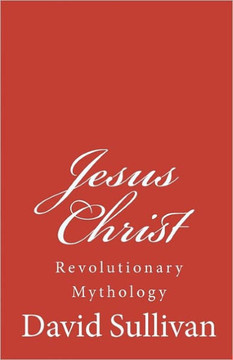 Jesus Christ: Revolutionary Mythology
