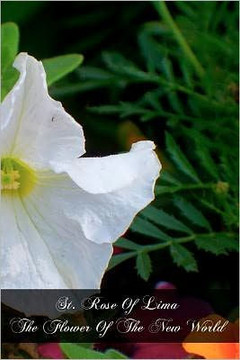 St. Rose Of Lima The Flower Of The New World