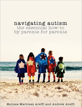 Navigating Autism: The Essential How to by Parents for Parents